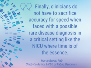 Finally, clinicians do not have to sacrifice accuracy for speed when faced with a possible rare disease diagnosis in a critical setting like the NICU where time is of the essence